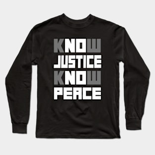 know justice know peace Long Sleeve T-Shirt